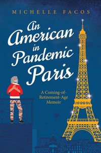 Produktbild: An American in Pandemic Paris. A Coming-of-Retirement-Age Memoir