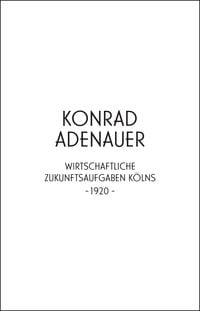 Produktbild: Konrad Adenauer. Wirtschaftliche Zukunftsaufgaben K&ouml;lns -1920-