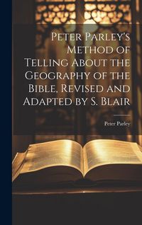 Produktbild: Peter Parley's Method of Telling About the Geography of the Bible, Revised and Adapted by S. Blair