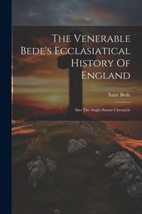 Produktbild: The Venerable Bede's Ecclasiatical History Of England: Also The Anglo-saxon Chronicle
