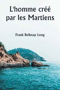 Produktbild: L'homme cr&eacute;&eacute; par les Martiens