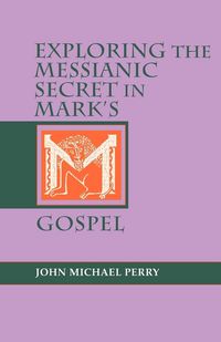 Produktbild: Exploring the Messianic Secret in Mark's Gospel