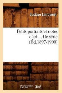 Produktbild: Petits portraits et notes d'art. S&eacute;rie 2 (&Eacute;d.1897-1900)