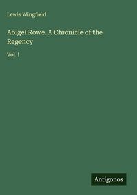 Produktbild: Abigel Rowe. A Chronicle of the Regency
