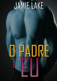Produktbild: O Padre e Eu: Vivendo em Pecado (e Amando)