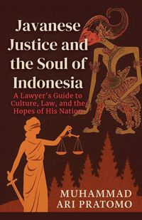 Produktbild: JAVANESE JUSTICE AND THE SOUL OF INDONESIA A Lawyer's Guide to Culture, Law, and the Hopes of His Nation