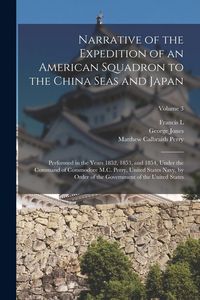 Produktbild: Narrative of the Expedition of an American Squadron to the China Seas and Japan: Performed in the Years 1852, 1853, and 1854, Under the Command of Com