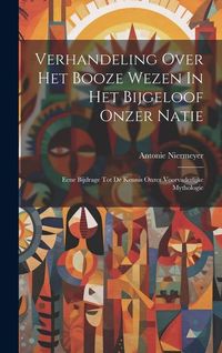 Produktbild: Verhandeling Over Het Booze Wezen In Het Bijgeloof Onzer Natie: Eene Bijdrage Tot De Kennis Onzer Voorvaderlijke Mythologie