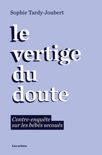 Produktbild: Le vertige du doute : contre-enqu&ecirc;te sur les b&eacute;b&eacute;s secou&eacute;s