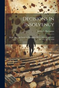 Produktbild: Decisions In Insolvency: Being The Cape Insolvent Ordinance, No. 6, 1843 (as Amended By Acts No. 15, 1859