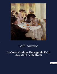 Produktbild: La Consociazione Romagnola E Gli Arresti Di Villa Ruffi