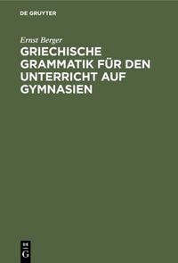 Produktbild: Griechische Grammatik f&uuml;r den Unterricht auf Gymnasien