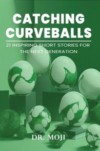 Produktbild: Catching Curveballs: 21 Inspiring Short Stories for the Next Generation