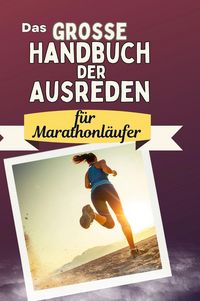 Produktbild: Das gro&szlig;e Handbuch der Ausreden f&uuml;r Marathonl&auml;ufer