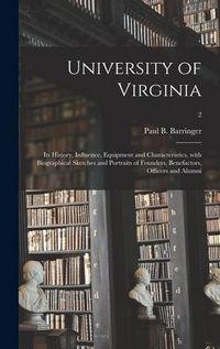 Produktbild: University of Virginia: Its History, Influence, Equipment and Characteristics, With Biographical Sketches and Portraits of Founders, Benefacto