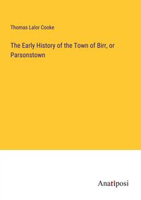 Produktbild: The Early History of the Town of Birr, or Parsonstown
