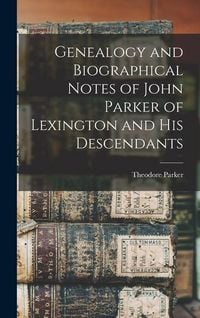 Produktbild: Genealogy and Biographical Notes of John Parker of Lexington and his Descendants