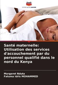Produktbild: Sant&eacute; maternelle: Utilisation des services d'accouchement par du personnel qualifi&eacute; dans le nord du Kenya