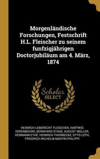 Produktbild: Morgenl&auml;ndische Forschungen, Festschrift H.L. Fleischer Zu Seinem Funfzigj&auml;hrigen Doctorjubil&auml;um Am 4. M&auml;rz, 1874