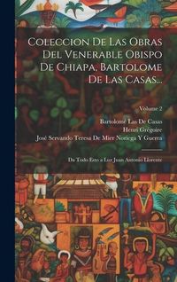 Produktbild: Coleccion De Las Obras Del Venerable Obispo De Chiapa, Bartolome De Las Casas...: Da Todo Esto a Luz Juan Antonio Llorente; Volume 2