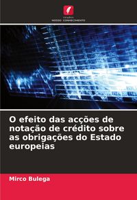 Produktbild: O efeito das ac&ccedil;&otilde;es de nota&ccedil;&atilde;o de cr&eacute;dito sobre as obriga&ccedil;&otilde;es do Estado europeias