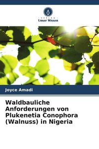 Produktbild: Waldbauliche Anforderungen von Plukenetia Conophora (Walnuss) in Nigeria