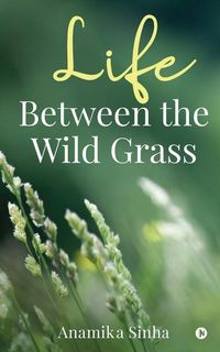 Produktbild: Anamika Sinha: Life Between The Wild Grass