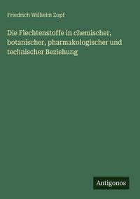Produktbild: Die Flechtenstoffe in chemischer, botanischer, pharmakologischer und technischer Beziehung