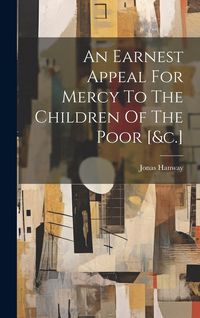 Produktbild: An Earnest Appeal For Mercy To The Children Of The Poor [&c.]