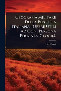 Produktbild: Geografia Militare Della Penisola Italiana. (Opere Utili Ad Ogni Persona Educata, Geogr.).