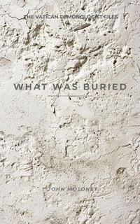 Produktbild: What Was Buried (The Vatican Demonologist Files, #3)