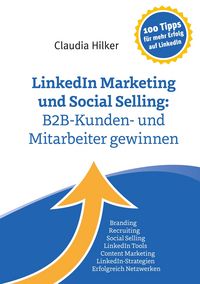 Produktbild: LinkedIn Marketing und Social Selling: B2B-Kunden- und Mitarbeiter gewinnen