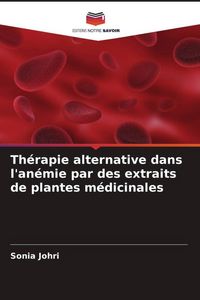 Produktbild: Th&eacute;rapie alternative dans l'an&eacute;mie par des extraits de plantes m&eacute;dicinales
