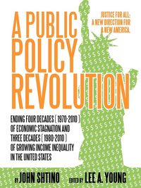 Produktbild: A Public Policy Revolution Ending Four Decades ( 1970-2010 ) of Economic Stagnation and Three Decades ( 1980-2010 ) of Growing Income Inequality in