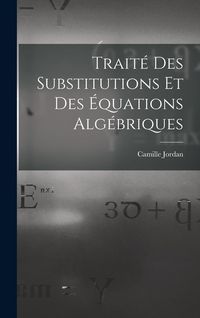Produktbild: Trait&eacute; Des Substitutions Et Des &Eacute;quations Alg&eacute;briques