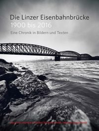 Produktbild: Die Linzer Eisenbahnbr&uuml;cke 1900 bis 2016