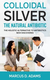Produktbild: Colloidal Silver - The Natural Antibiotic