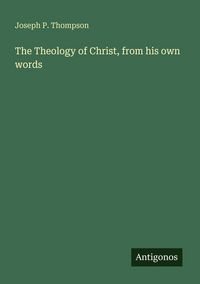 Produktbild: The Theology of Christ, from his own words