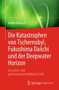 Produktbild: Die Katastrophen von Tschernobyl, Fukushima Daiichi und der Deepwater Horizon aus natur- und geisteswissenschaftlicher Sicht