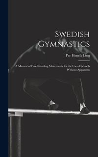 Produktbild: Swedish Gymnastics: a Manual of Free-standing Movements for the Use of Schools Without Apparatus