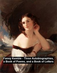 Produktbild: Fanny Kemble - Three Autobiographies, a Book of Poems, and a Book of Letters