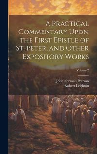 Produktbild: A Practical Commentary Upon the First Epistle of St. Peter, and Other Expository Works; Volume 2