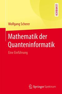 Bild vom Artikel Mathematik der Quanteninformatik vom Autor Wolfgang Scherer