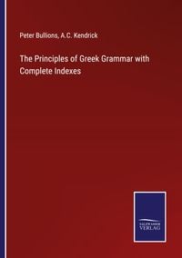 Produktbild: The Principles of Greek Grammar with Complete Indexes