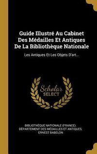 Produktbild: Guide Illustr&eacute; Au Cabinet Des M&eacute;dailles Et Antiques De La Biblioth&egrave;que Nationale