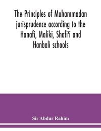 Produktbild: The principles of Muhammadan jurisprudence according to the Hanafi, Maliki, Shafi'i and Hanbali schools