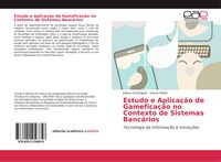 Produktbild: Estudo e Aplica&ccedil;&atilde;o de Gamefica&ccedil;&atilde;o no Contexto de Sistemas Banc&aacute;rios