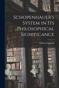 Produktbild: Schopenhauer's System in Its Philosophical Significance