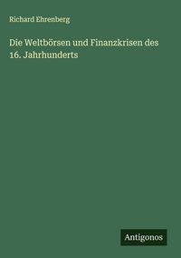 Produktbild: Die Weltb&ouml;rsen und Finanzkrisen des 16. Jahrhunderts