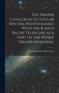 Produktbild: The Draper Catalogue of Stellar Spectra Photograhed With the 8-inch Bache Telescope as a Part of the Henry Draper Memorial